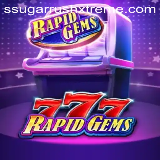 Dive into the Exciting World of RapidGems777 with SugarRushXtreme
